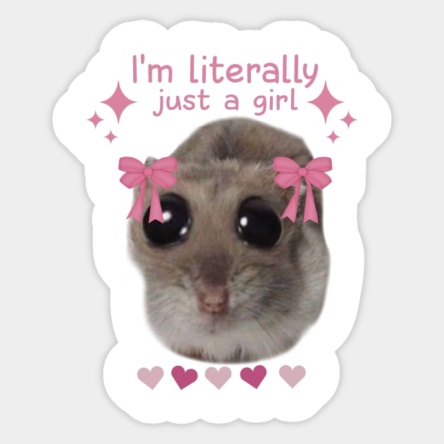 Meme Sad Hamster I’m Literally Just A Girl Sticker by Halby